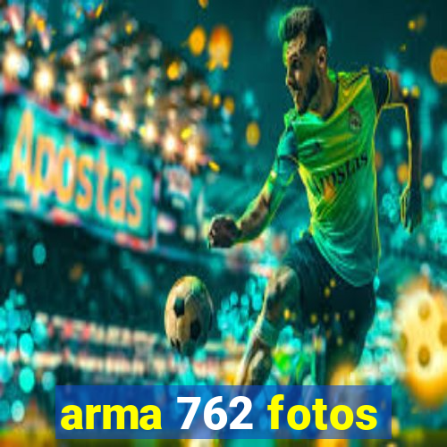 arma 762 fotos